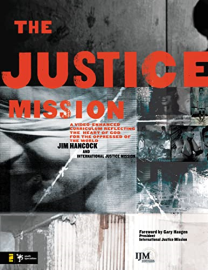 The Justice Mission Leader's Guide: A Video-Enhanced Curriculum Reflecting the Heart of God for the Oppressed of the World